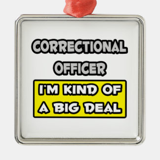 Correctional Officer .. I'm Kind of a Big Deal Metal Ornament