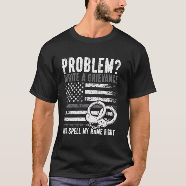 Correctional Officer Problem Write A Grievance And T-Shirt (Front)