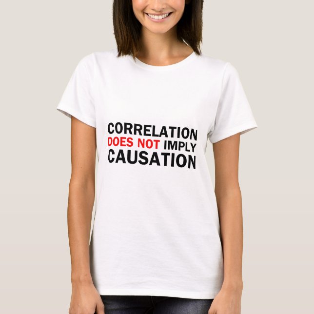 Correlation Does Not Imply Causation T-Shirt (Front)