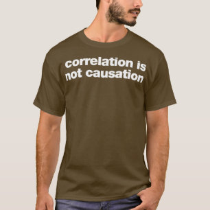 correlation is not causation T-Shirt