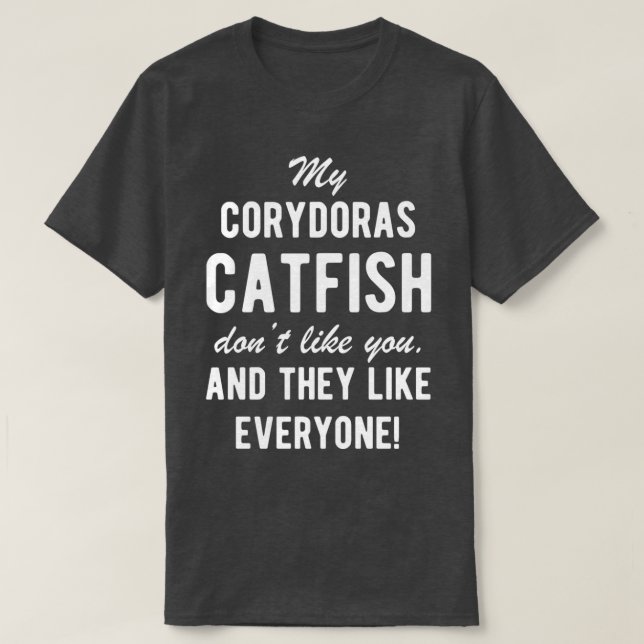 Corydoras Catfish Funny Fish Quote T-Shirt (Design Front)