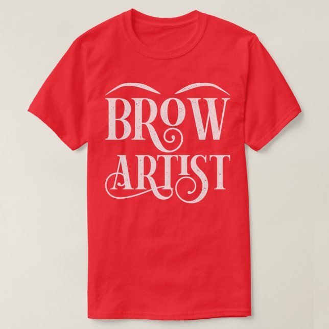 Cosmetologist Eyebrow Makeup Artist Beauty Brow Ar T-Shirt (Design Front)
