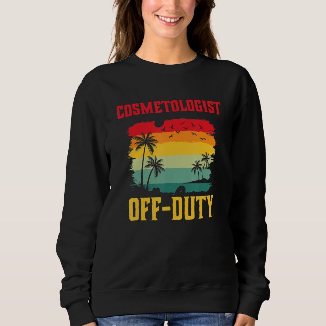 Cosmetologist On Holiday Off Duty  Summer Break Ou Sweatshirt (Front)