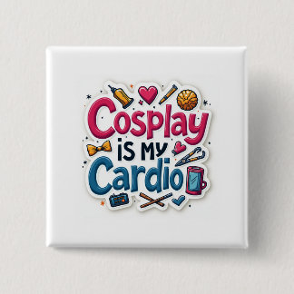 Cosplay Is My Cardio 15 Cm Square Badge