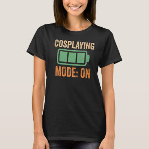 Cosplaying Mode On Battery T-Shirt