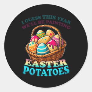 Cost Of Eggs This Year We're Painting Potatoes Fun Classic Round Sticker