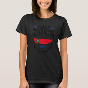 Costa Rica Costa Rica Half Costa Rican is Better T T-Shirt