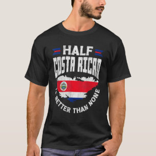 Costa Rica Costa Rica Half Costa Rican is Better T T-Shirt