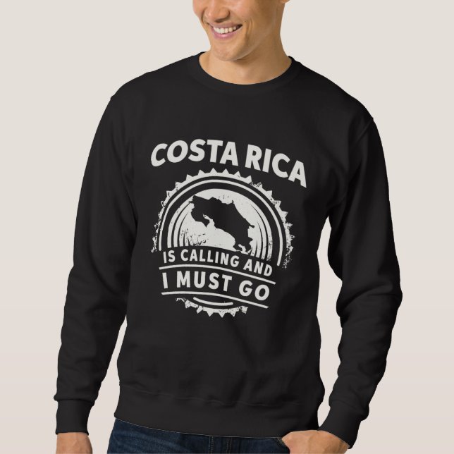 Costa Rica Is Calling And I Must Go Sweatshirt (Front)