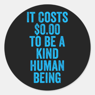 Costs 0 To Be A Kind Human Being Kindness Is Classic Round Sticker
