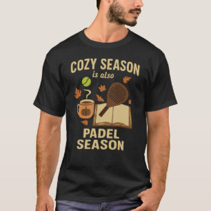 Cosy Season is Also Padel Season- Autumn Fall T-Shirt