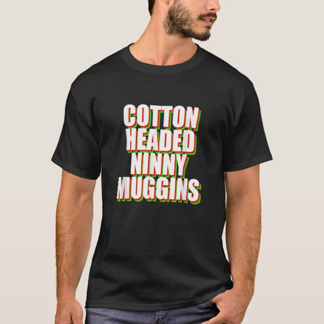 Cotton Headed Ninny Muggins  Elf Quote Ninnymuggin T-Shirt (Front)