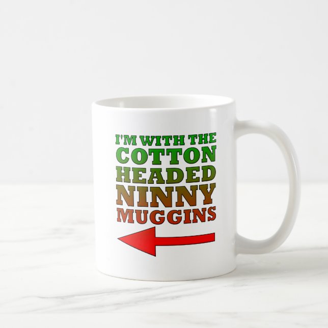 Cotton Headed Ninny Muggins Funny Mug (Right)
