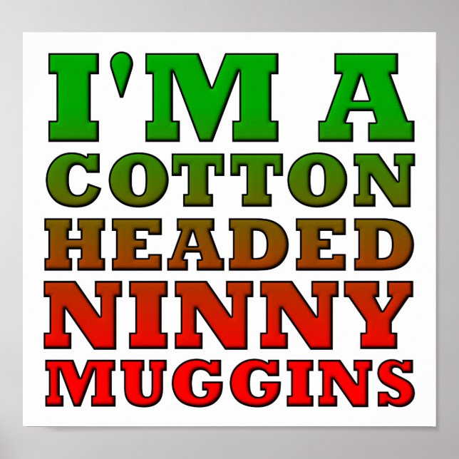 Cotton Headed Ninny Muggins Funny Poster (Front)
