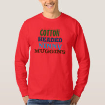 Cotton Headed Ninny Muggins T-Shirt