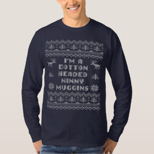 Cotton Headed Ninny Muggins Ugly Sweater Shirt