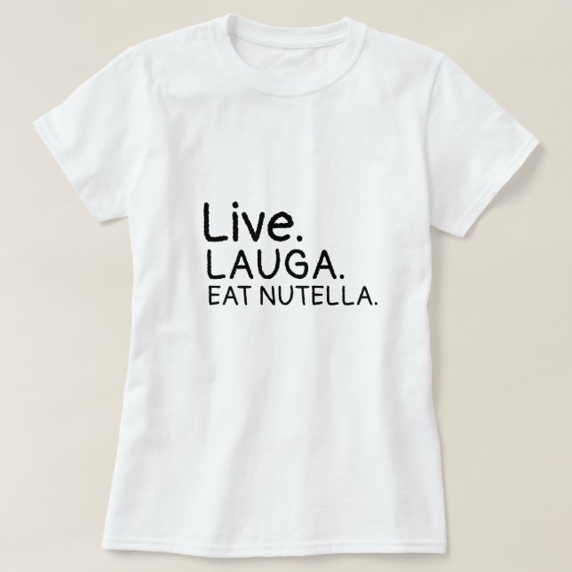 Cotton Tops Live laugh eat nutella Funny Food (Design Front)