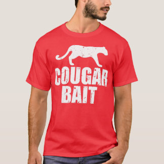 Cougar Bait Funny Gift Cougar Hunting Fishing Dirt T-Shirt