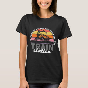 Could Be A Train Station Kinda Day 16 T-Shirt