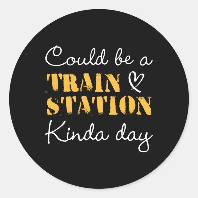 Could Be A Train Station Kinda Day Classic Round Sticker (Front)