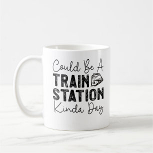 Could Be A Train Station Kinda Day Coffee Mug
