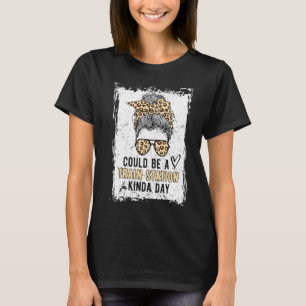 Could Be A Train Station Kinda Day Messy Bun 7 T-Shirt