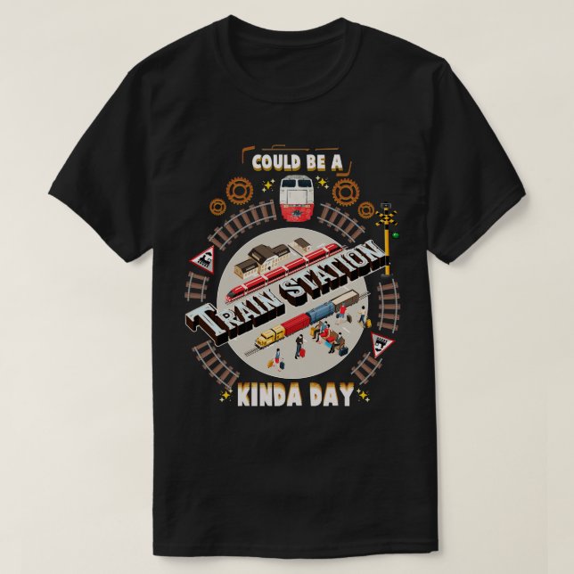 Could Be A Train Station Kinda Day  T-Shirt (Design Front)