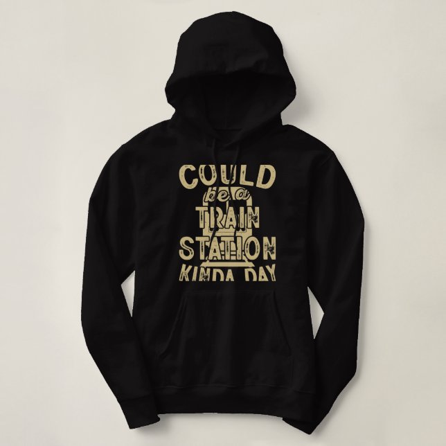 Could Be In A Train Station Kinda Day Hoodie (Design Front)