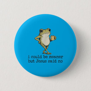 Could Be Meaner But Jesus Said Christian Frog Meme 6 Cm Round Badge