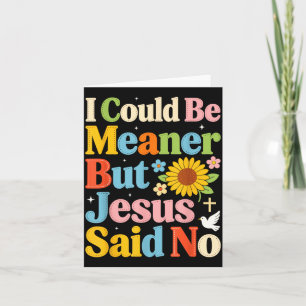 Could Be Meaner But Jesus Said Funny Religious Card