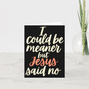 Could Be Meaner But Jesus Said Religious Christian Card