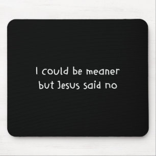 Could be meaner but jesus said religious christian mouse pad
