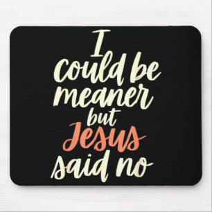 Could be meaner but jesus said religious christian mouse pad