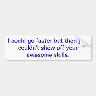 "Could go faster" Bumper Sticker
