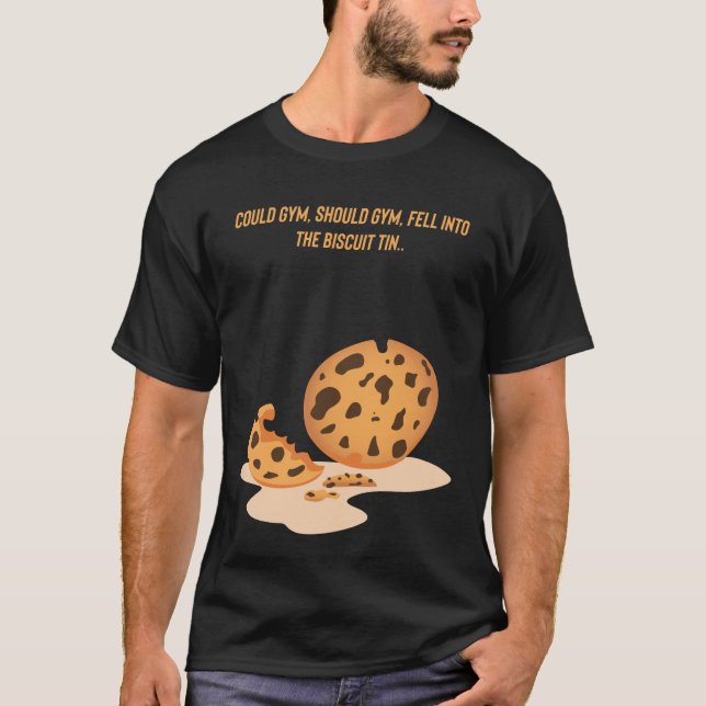 Could gym, should gym fell into the biscuit tin T-Shirt (Front)
