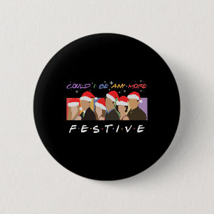 Could I Be Any More Festive Funny Christmas For Wo 6 Cm Round Badge