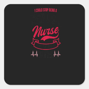 Could Stop But I'm Not A Quitter Cardiac Nurse Square Sticker