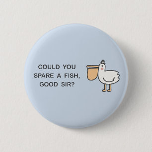 Could You Spare A Fish, Good Sir? 6 Cm Round Badge