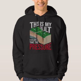Couldn't Take The Pressure - Geology Earth Science Hoodie