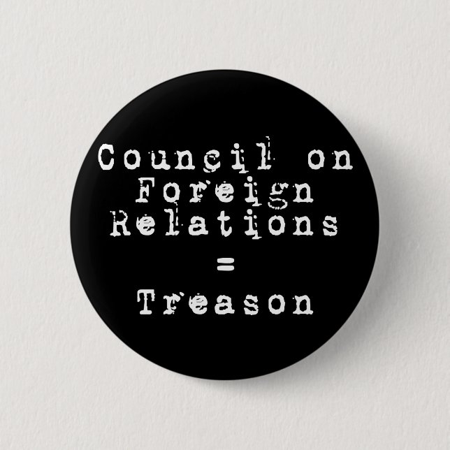 Council on Foreign Relations = Treason 6 Cm Round Badge (Front)