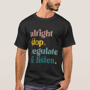 Counsellor Alright Stop Regulate And Listen Teache T-Shirt