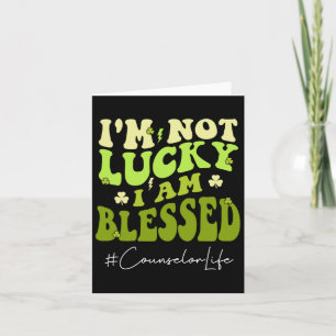 Counsellor I'm Not Lucky. Im Blessed Groovy St Pat Card