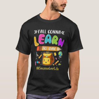 Counsellor Life Y’All Gonna Today Teaching Lover T-Shirt