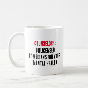 Counsellors Unlicensed comedians for your mental Coffee Mug