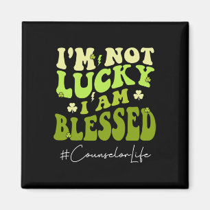 Counselor I'm Not Lucky. I'm Blessed Groovy St Pat Magnet