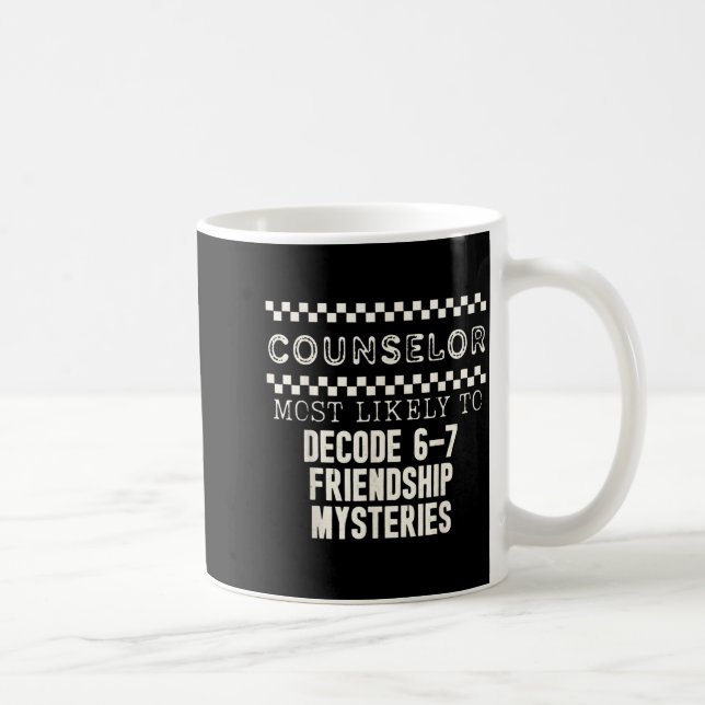 Counselor Most Likely To Decode 6 7 Friendship Mys Coffee Mug (Right)