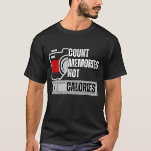 Count memories not Calories T-Shirt