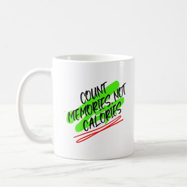 Count Memories, Not Calories.w Coffee Mug (Left)