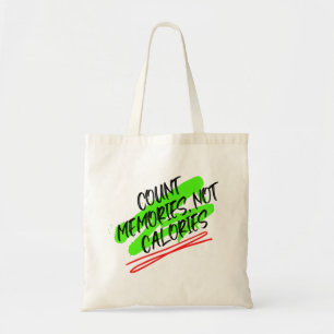Count Memories, Not Calories.w Tote Bag