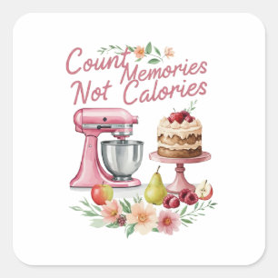 Count Memories, Not Calories – Whimsical Baking Square Sticker